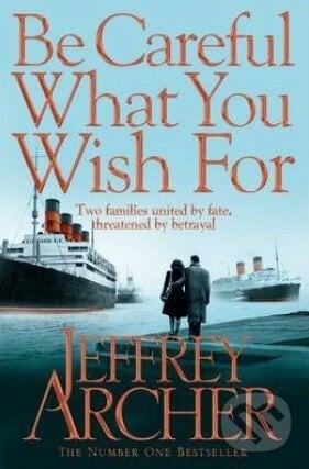 Be Careful What You Wish For - Jeffrey Archer, Pan Books, 2014