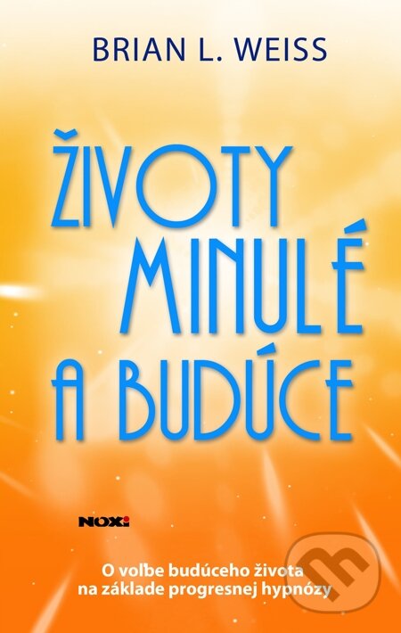 E-kniha: Životy minulé a budúce (Brian L. Weiss). NOXI, 2013 E-kniha: Životy minulé a budúce (Brian L. Weiss). NOXI, 2013