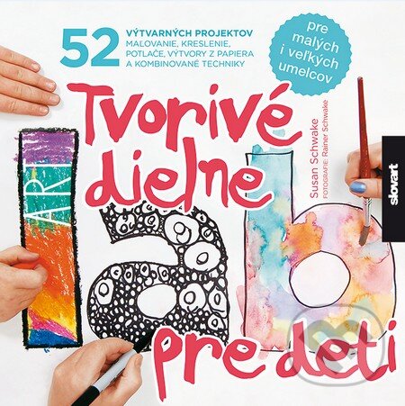 Kniha: Tvorivé dielne pre deti (Susan Schwake). Slovart, 2014 Kniha: Tvorivé dielne pre deti (Susan Schwake). Slovart, 2014