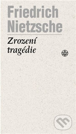 Zrození tragedie - Friedrich Nietzsche, Vyšehrad, 2014