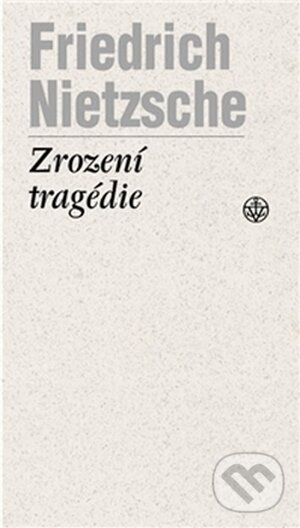 Kniha: Zrození tragedie (Friedrich Nietzsche). Vyšehrad, 2014 Kniha: Zrození tragedie (Friedrich Nietzsche). Vyšehrad, 2014