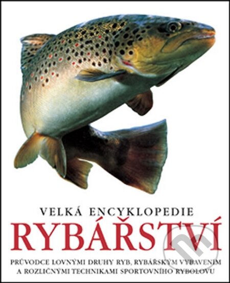 Kniha: Velká encyklopedie rybářství (Slovart CZ). Slovart CZ, 2014 Kniha: Velká encyklopedie rybářství (Slovart CZ). Slovart CZ, 2014