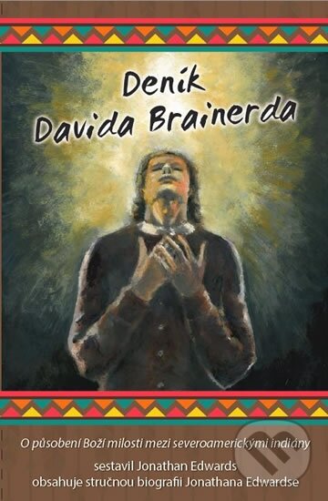 Kniha: Deník Davida Brainerda (Jonathan Edwards). Poutníkova četba, 2014 Kniha: Deník Davida Brainerda (Jonathan Edwards). Poutníkova četba, 2014