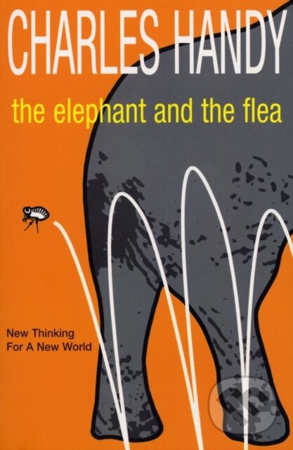 Kniha: The Elephant And The Flea (Charles Handy). Arrow Books, 2002 Kniha: The Elephant And The Flea (Charles Handy). Arrow Books, 2002