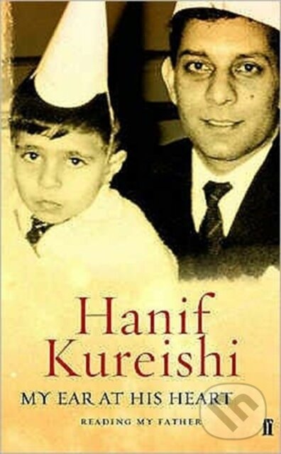 Kniha: My Ear at His Heart (Hanif Kureishi). Faber and Faber, 2005 Kniha: My Ear at His Heart (Hanif Kureishi). Faber and Faber, 2005