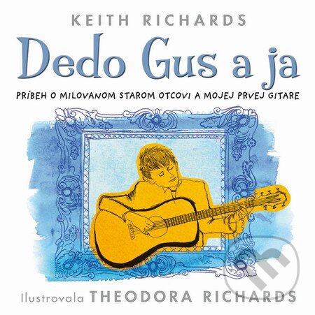 Kniha: Dedo Gus a ja (ilustrovala Theodora Richards a Keith Richards). Slovart, 2014 Kniha: Dedo Gus a ja (ilustrovala Theodora Richards a Keith Richards). Slovart, 2014