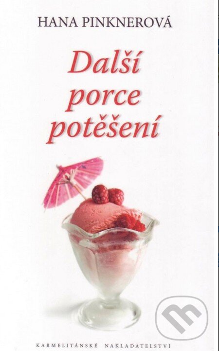 Kniha: Další porce potěšení (Hana Pinknerová). Karmelitánské nakladatelství, 2014 Kniha: Další porce potěšení (Hana Pinknerová). Karmelitánské nakladatelství, 2014