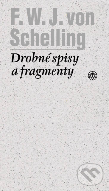 Kniha: Drobné spisy a fragmenty (F.W.J. Schelling). Vyšehrad, 2004 Kniha: Drobné spisy a fragmenty (F.W.J. Schelling). Vyšehrad, 2004