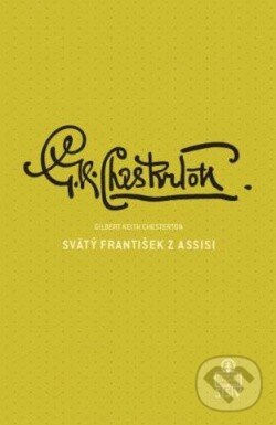 Kniha: Svätý František z Assisi (Gilbert Keith Chesterton). Spolok svätého Vojtecha, 2014 Kniha: Svätý František z Assisi (Gilbert Keith Chesterton). Spolok svätého Vojtecha, 2014