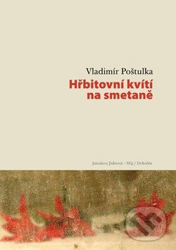 Kniha: Hřbitovní kvítí na smetaně (Vladimír Poštulka). Dokořán, 2014 Kniha: Hřbitovní kvítí na smetaně (Vladimír Poštulka). Dokořán, 2014