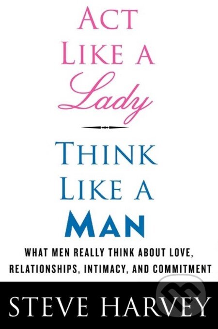 Kniha: Act Like a Lady, Think Like a Man (Steve Harvey). HarperCollins, 2009 Kniha: Act Like a Lady, Think Like a Man (Steve Harvey). HarperCollins, 2009