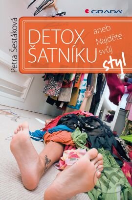 Kniha: Detox šatníku (Petra Šestáková). Grada, 2014 Kniha: Detox šatníku (Petra Šestáková). Grada, 2014