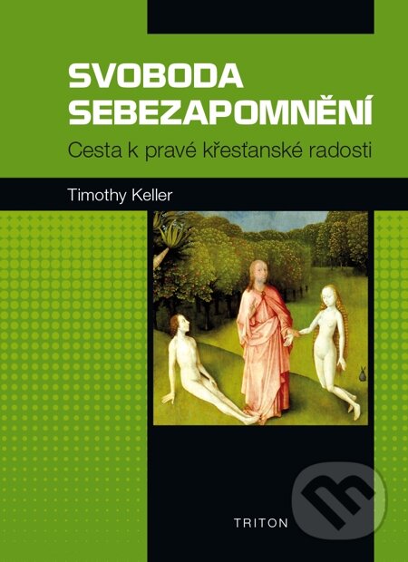 E-kniha: Svoboda sebezapomnění (Timothy Keller). Triton, 2014 E-kniha: Svoboda sebezapomnění (Timothy Keller). Triton, 2014