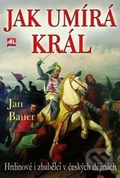 Kniha: Jak umírá král (Jan Bauer). Alpress, 2014 Kniha: Jak umírá král (Jan Bauer). Alpress, 2014