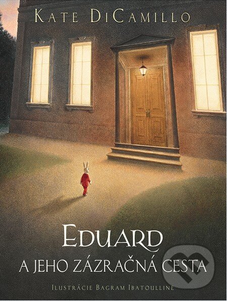 Kniha: Eduard a jeho zázračná cesta (Kate DiCamillo). Slovart, 2014 Kniha: Eduard a jeho zázračná cesta (Kate DiCamillo). Slovart, 2014