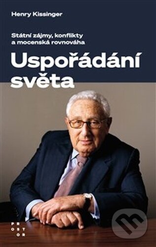 Kniha: Uspořádání světa (Henry Kissinger). Prostor, 2023 Kniha: Uspořádání světa (Henry Kissinger). Prostor, 2023