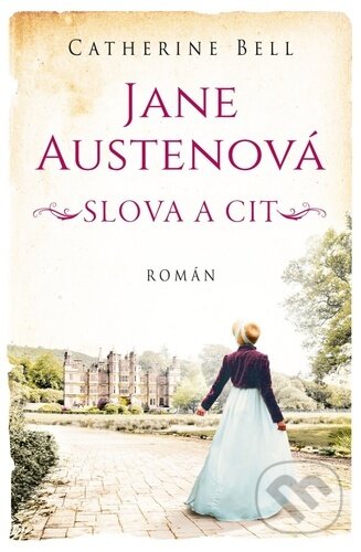 Kniha: Jane Austenová: Slova a cit (Catherine Bell). Kontrast, 2023 Kniha: Jane Austenová: Slova a cit (Catherine Bell). Kontrast, 2023