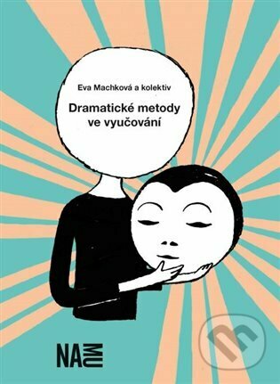 Kniha: Dramatické metody ve vyučování (Eva Machková). Akademie múzických umění, 2023 Kniha: Dramatické metody ve vyučování (Eva Machková). Akademie múzických umění, 2023