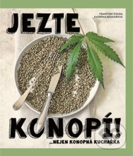 Kniha: Jezte konopí! (Kateřina Bednářová a František Švejda). Došel karamel, 2023 Kniha: Jezte konopí! (Kateřina Bednářová a František Švejda). Došel karamel, 2023