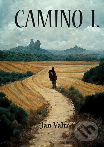 Kniha: Camino I. (Jan Valtr). Klika, 2023 Kniha: Camino I. (Jan Valtr). Klika, 2023