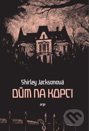 E-kniha: Dům na kopci (Shirley Jackson). Argo, 2015 E-kniha: Dům na kopci (Shirley Jackson). Argo, 2015