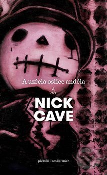 E-kniha: A uzřela oslice anděla (Nick Cave). Argo, 2011 E-kniha: A uzřela oslice anděla (Nick Cave). Argo, 2011