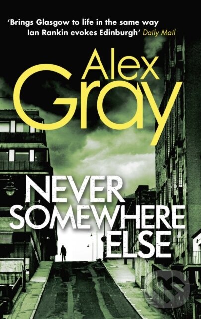 E-kniha: Never Somewhere Else (Alex Gray). Little, Brown Book Group, 2013 E-kniha: Never Somewhere Else (Alex Gray). Little, Brown Book Group, 2013
