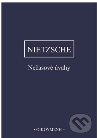 Kniha: Nečasové úvahy (Friedrich Nietzsche). OIKOYMENH, 2023 Kniha: Nečasové úvahy (Friedrich Nietzsche). OIKOYMENH, 2023