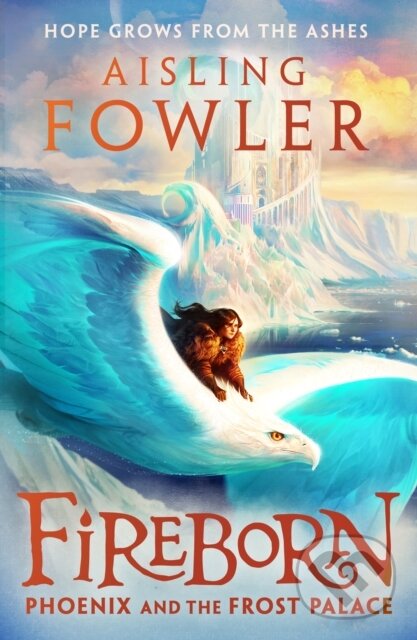 Kniha: Fireborn: Phoenix and the Frost Palace (Aisling Fowler). HarperCollins, 2023 Kniha: Fireborn: Phoenix and the Frost Palace (Aisling Fowler). HarperCollins, 2023
