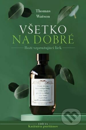 Kniha: Všetko na dobré (Thomas Watson). Občianske združenie Dobrá správa, 2022 Kniha: Všetko na dobré (Thomas Watson). Občianske združenie Dobrá správa, 2022