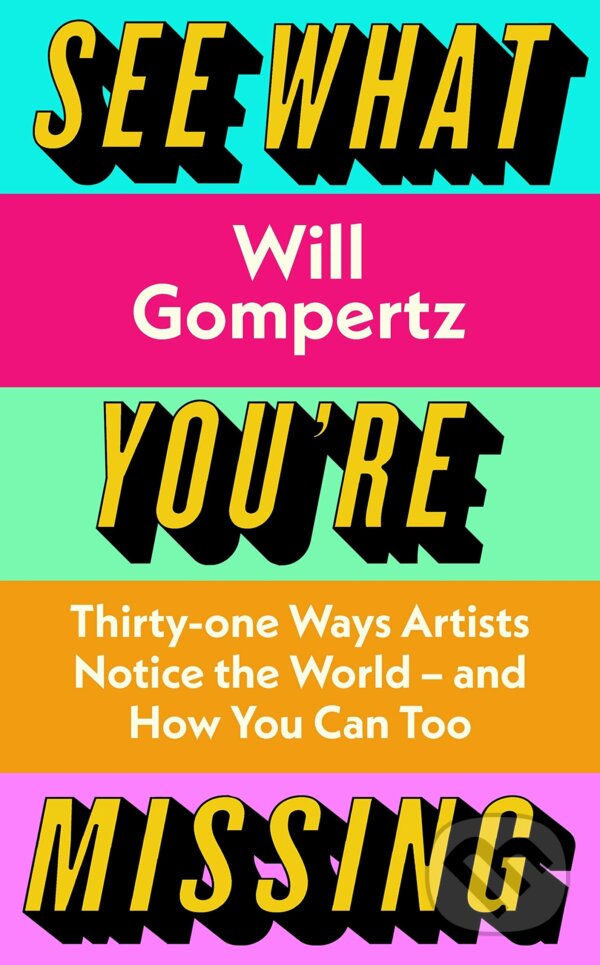 Kniha: See What You're Missing (Will Gompertz). Viking, 2023 Kniha: See What You're Missing (Will Gompertz). Viking, 2023