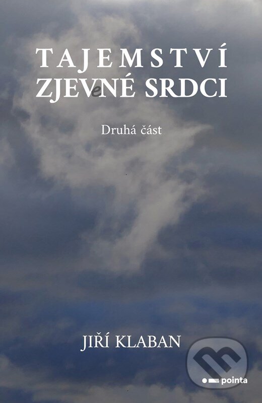 Kniha: Tajemství zjev(e)né srdci - druhá část (Jiří Klaban). Pointa, 2023 Kniha: Tajemství zjev(e)né srdci - druhá část (Jiří Klaban). Pointa, 2023