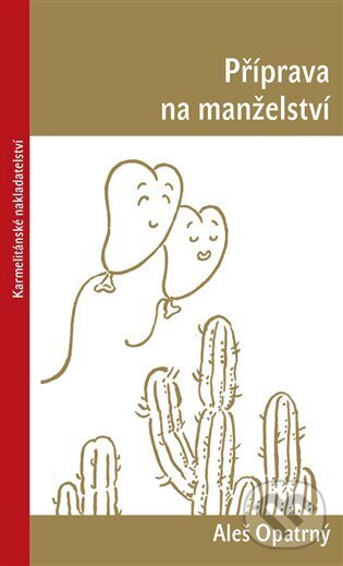 Kniha: Příprava na manželství (Aleš Opatrný). Karmelitánské nakladatelství, 2023 Kniha: Příprava na manželství (Aleš Opatrný). Karmelitánské nakladatelství, 2023