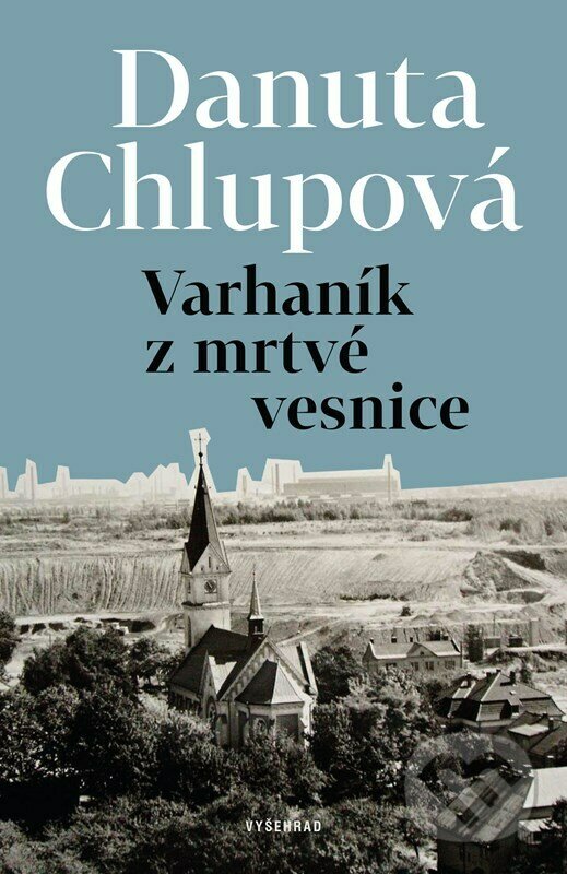 Kniha: Varhaník z mrtvé vesnice (Danuta Chlupová). Vyšehrad, 2023 Kniha: Varhaník z mrtvé vesnice (Danuta Chlupová). Vyšehrad, 2023