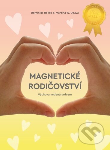 Kniha: Magnetické rodičovství (Dominika Boček a Martina W. Opava). Šulc - Švarc, 2023 Kniha: Magnetické rodičovství (Dominika Boček a Martina W. Opava). Šulc - Švarc, 2023