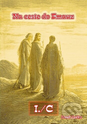 Kniha: Na ceste do Emauz I./C (Jozef Jurko). BENS, 2018 Kniha: Na ceste do Emauz I./C (Jozef Jurko). BENS, 2018
