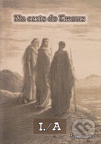 Kniha: Na ceste do Emauz I./A (Jozef Jurko). BENS, 2015 Kniha: Na ceste do Emauz I./A (Jozef Jurko). BENS, 2015