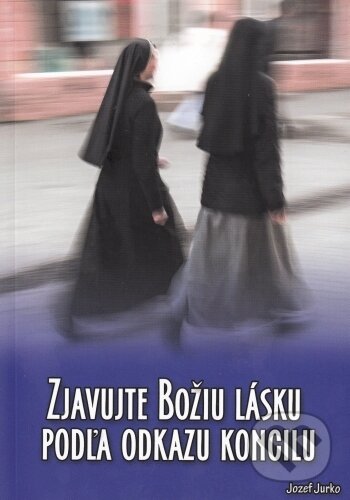 Kniha: Zjavujte Božiu lásku podľa odkazu koncilu (Jozef Jurko). BENS, 2016 Kniha: Zjavujte Božiu lásku podľa odkazu koncilu (Jozef Jurko). BENS, 2016