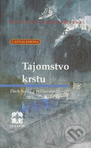 Kniha: Tajomstvo krstu (Raniero Cantalamessa). Serafín, 1999 Kniha: Tajomstvo krstu (Raniero Cantalamessa). Serafín, 1999