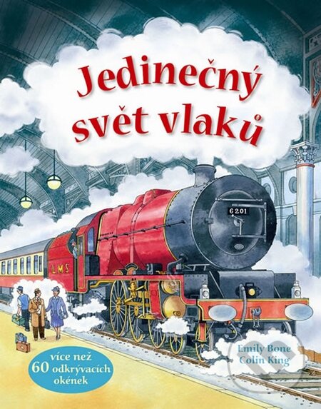 Kniha: Jedinečný svět vlaků (Emily Bone a Colin King). Svojtka&Co., 2014 Kniha: Jedinečný svět vlaků (Emily Bone a Colin King). Svojtka&Co., 2014