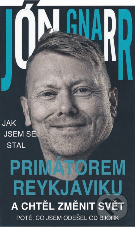 Kniha: Jak jsem se stal primátorem Reykjavíku a chtěl změnit svět (Jón Gnarr). Pragma, 2014 Kniha: Jak jsem se stal primátorem Reykjavíku a chtěl změnit svět (Jón Gnarr). Pragma, 2014