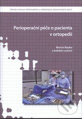Kniha: Perioperační péče o pacienta v ortopedii (Martin Repko a kolektív). Národní centrum ošetrovatelství (NCO NZO), 2012 Kniha: Perioperační péče o pacienta v ortopedii (Martin Repko a kolektív). Národní centrum ošetrovatelství (NCO NZO), 2012