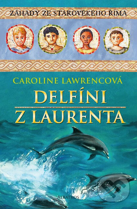 Kniha: Delfíni z Laurenta (Caroline Lawrencová). Albatros CZ Kniha: Delfíni z Laurenta (Caroline Lawrencová). Albatros CZ