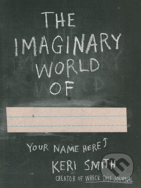 Kniha: The Imaginary World of (Keri Smith). Penguin Books, 2014 Kniha: The Imaginary World of (Keri Smith). Penguin Books, 2014