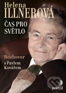 Kniha: Illnerová Helena - Čas pro světlo (Helena Illnerová a Pavel Kovář). Portál, 2014 Kniha: Illnerová Helena - Čas pro světlo (Helena Illnerová a Pavel Kovář). Portál, 2014