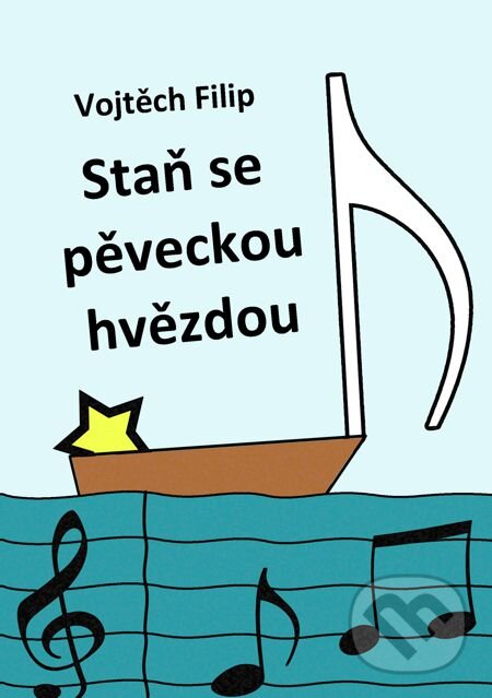 E-kniha: Staň se pěveckou hvězdou (Filip Vojtěch). E-knihy jedou E-kniha: Staň se pěveckou hvězdou (Filip Vojtěch). E-knihy jedou