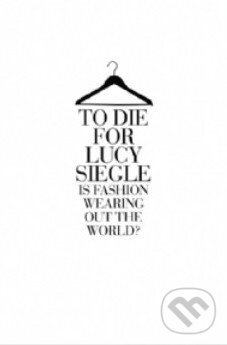 Kniha: To Die For (Lucy Siegle). Fourth Estate, 2011 Kniha: To Die For (Lucy Siegle). Fourth Estate, 2011