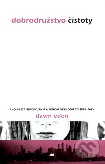 Kniha: Dobrodružstvo čistoty (Dawn Eden). Don Bosco, 2014 Kniha: Dobrodružstvo čistoty (Dawn Eden). Don Bosco, 2014