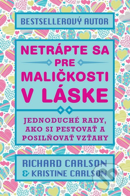 Kniha: Netrápte sa pre maličkosti v láske (Kristine Carlson a Richard Carlson). Eastone Books, 2014 Kniha: Netrápte sa pre maličkosti v láske (Kristine Carlson a Richard Carlson). Eastone Books, 2014