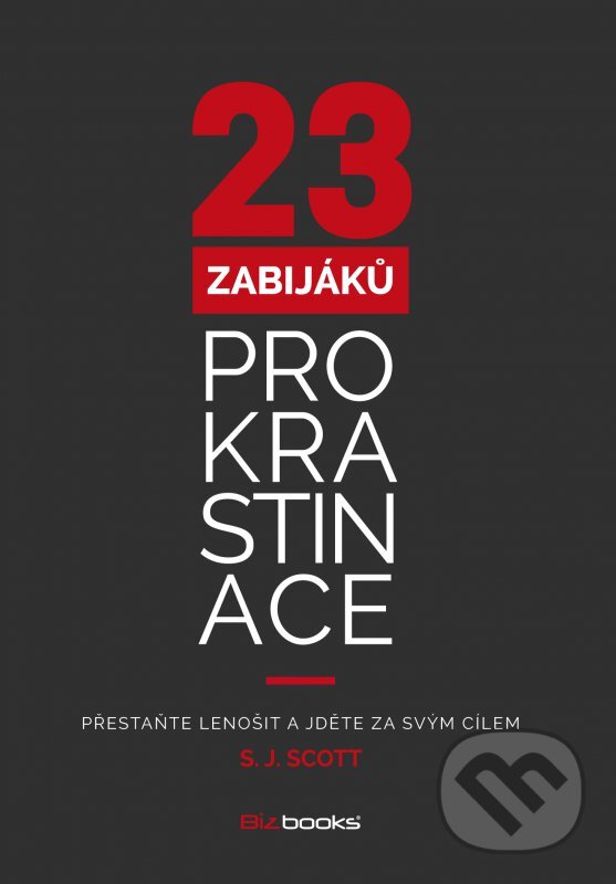 Kniha: 23 zabijáků prokrastinace (S.J. Scott). BIZBOOKS, 2014 Kniha: 23 zabijáků prokrastinace (S.J. Scott). BIZBOOKS, 2014